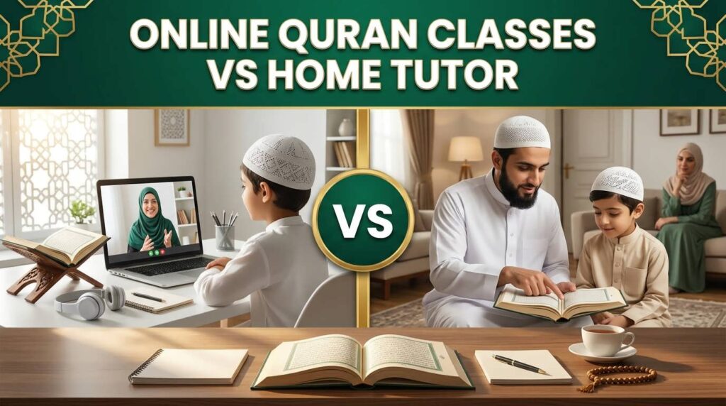 online Quran classes vs home tutor comparison showing live virtual Quran learning and traditional in-home Quran teaching
