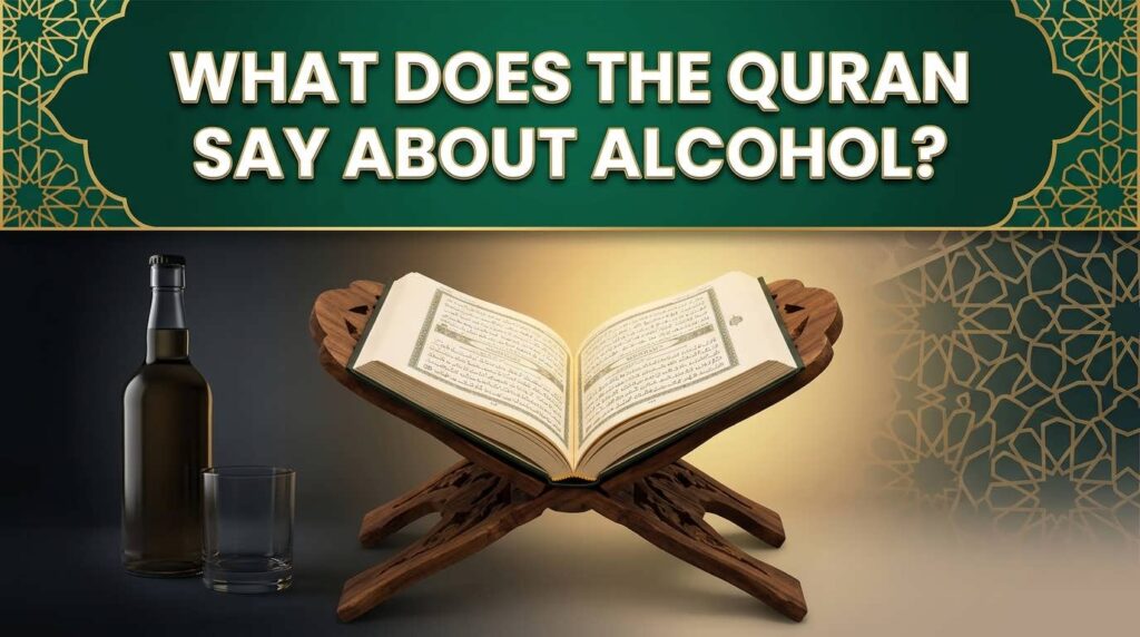 What does the Quran say about alcohol and intoxicants in Islam